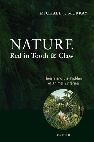 Nature Red in Tooth and Claw: Theism and the Problem of Animal Suffering von Oxford University Press